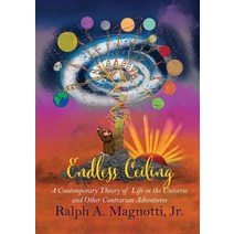 (영문도서) Endless Ceiling: A Contemporary Theory of Life in the Universe and Other Contrarian Adventures Paperback, Blue Dragon Publishing, LLC, English, 9781939696816