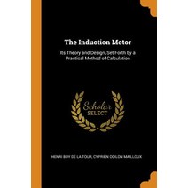 (영문도서) The Induction Motor: Its Theory and Design Set Forth by a Practical Method of Calculation Paperback, Franklin Classics, English, 9780342236220