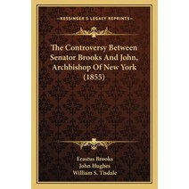 The Controversy Between Senator Brooks And John Archbishop Of New York (1855) Paperback, Kessinger Publishing
