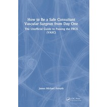 (영문도서) How to be a Safe Consultant Vascular Surgeon from Day One: The Unofficial Guide to Passing th... Hardcover, CRC Press, English, 9781032285856