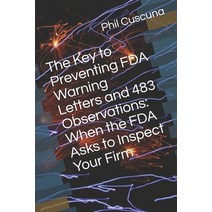 The Key to Preventing FDA Warning Letters and 483 Observations: When the FDA Asks to Inspect Your Firm Paperback, Independently Published, English, 9798590139743