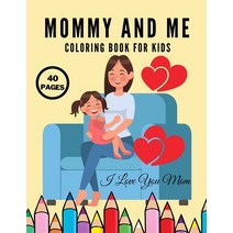 I Love You Mom: Mommy And Me Coloring Book For Kids Happy Mother Day Together Baby Daughter Girl A... Paperback, Independently Published, English, 9798741012239