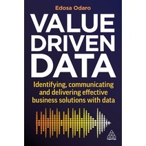 (영문도서) Value-Driven Data: Identifying Communicating and Delivering Effective Business Solutions wit... Paperback, Kogan Page, English, 9781398608627