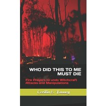 Who Did This to Me Must Die: Fire Prayers to undo Witchcraft Attacks and Manipulations Paperback, Independently Published, English, 9798708597458