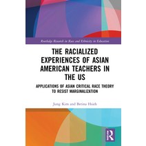 (영문도서) The Racialized Experiences of Asian American Teachers in the Us: Applications of Asian Critic... Hardcover, Routledge