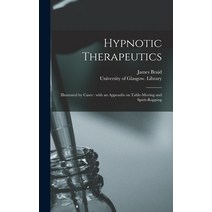 (영문도서) Hypnotic Therapeutics [electronic Resource]: Illustrated by Cases: With an Appendix on Table-... Hardcover, Legare Street Press, English, 9781013906534
