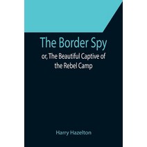 (영문도서) The Border Spy; or The Beautiful Captive of the Rebel Camp Paperback, Alpha Edition, English, 9789355752833