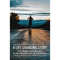 (영문도서) A Life-Changing Story: Turn The Most Painful News Into The Most Beautiful Season Of Transform... Paperback, Independently Published, English, 9798501808287