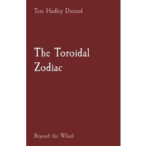(영문도서) The Toroidal Zodiac: Beyond the Wheel Paperback, Tess Hadley Durand, English, 9798987523810