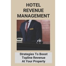 (영문도서) Hotel Revenue Management: Strategies To Boost Topline Revenue At Your Property Paperback, Independently Published, English, 9798775772680