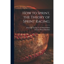 (영문도서) How to Sprint the Theory of Sprint Racing; Paperback, Hassell Street Press, English, 9781014897077