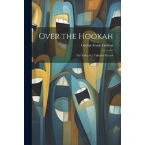 (영문도서) Over the Hookah: The Tales of a Talkative Doctor Paperback, Legare Street Press, English, 9781021616470