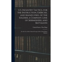 (영문도서) U.S. Infantry Tactics for the Instruction Exercise and Manoeuvres of the Soldier a Compa... Hardcover, Legare Street Press, English, 9781016607681