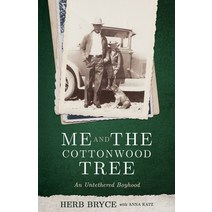 Me and the Cottonwood Tree: An Untethered Boyhood Paperback, Herb Bryce