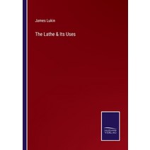 (영문도서) The Lathe & Its Uses Paperback, Salzwasser-Verlag, English, 9783375014087