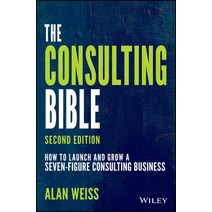 The Consulting Bible:How to Launch and Grow a Seven-Figure Consulting Business, Wiley Publishing, English, 9781119776871