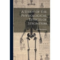 (영문도서) A Study of the Physiological Effects of Strontium Paperback, Legare Street Press, English, 9781021316684