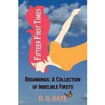 (영문도서) Fifteen First Times: Beginnings: A Collection of Indelible Firsts Paperback, D.G. Kaye, English, 9780994793881