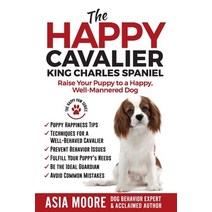 The Happy Cavalier King Charles Spaniel: Raise Your Puppy to a Happy Well-Mannered dog Paperback, Worldwide Information Publishing