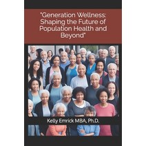 (영문도서) Generation Wellness: Shaping the Future of Population Health and Beyond Paperback, Independently Published, English, 9798387671944