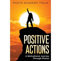 (영문도서) Positive Actions: A Motivational Journey Through Photos Paperback, Photo Academy Italia