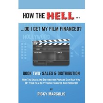 HOW THE HELL... Do I Get My Film Financed?: Book Two: SALES & DISTRIBUTION: How The Sales And Distri... Paperback, Wunderfunkmaschine LLC