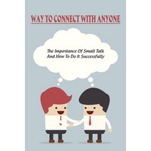 (영문도서) Way To Connect With Anyone: The Importance Of Small Talk And How To Do It Successfully: Trust... Paperback, Independently Published, English, 9798534335323