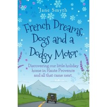 French Dreams Dogs and a Dodgy Motor: Discovering our little home in Haute Provence and all that ca... Paperback, Independently Published, English, 9798561023217