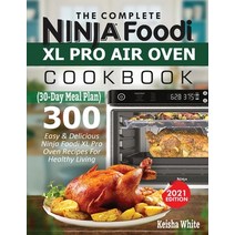 The Complete Ninja Foodi XL Pro Air Oven Cookbook: 300 Easy & Delicious Ninja Foodi XL Pro Oven Reci... Paperback, Empire Publishers, English, 9781638100317