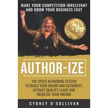 Author-Ize: The Speed Authoring System To Build Your Brand And Authority Attract Quality Leads and ... Paperback, Celebrity Publishing LLC, English, 9781922093622