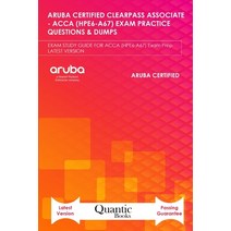Aruba Certified Clearpass Associate - Acca (Hpe6-A67) Exam Practice Questions & Dumps: EXAM STUDY GU... Paperback, Independently Published