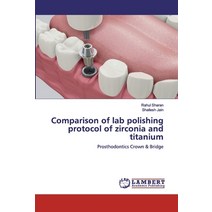 Comparison of lab polishing protocol of zirconia and titanium Paperback, LAP Lambert Academic Publishing