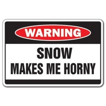 Snow Makes ME Horny Warning Sign Winter White Cold Skiing Skating Snowmobile, 1