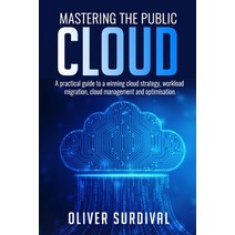 Mastering the Public Cloud: A practical guide to a winning cloud strategy workload migration cloud... Paperback, Independently Published