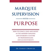 Marquee Supervision with Purpose: How to Coach Lead and Invest in the Modern Employee and Establis... Paperback, Dr. Charles I. Brown Jr., English, 9781736679807