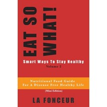 Eat So What! Smart Ways To Stay Healthy Volume 2 (Full Color Print) Paperback, Blurb, English, 9780464160885