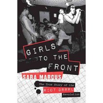 Girls to the Front: The True Story of the Riot Grrrl Revolution, Perennial