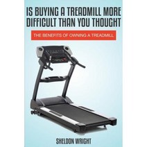 Is Buying a Treadmill More Difficult Than You Thought: The Benefits of Owning a Treadmill Paperback, Speedy Title Management LLC