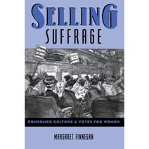 Selling Suffrage: Consumer Culture and Votes for Women Paperback, Columbia University Press