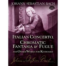 Italian Concerto Chromatic Fantasia & Fugue and Other Works for Keyboard Paperback, Dover Publications