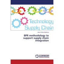 Bpr Methodology to Support Supply Chain Integration Paperback, LAP Lambert Academic Publishing