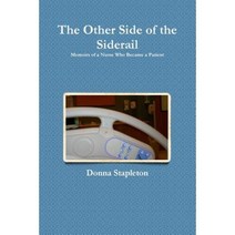 The Other Side of the Siderail: Memoirs of a Nurse Who Became a Patient Paperback, Lulu.com