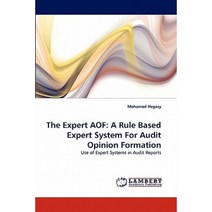 The Expert Aof: A Rule Based Expert System for Audit Opinion Formation Paperback, LAP Lambert Academic Publishing