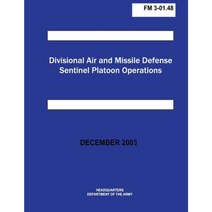 Divisional Air and Missile Defense Sentinel Platoon Operations (FM 3-01.48) Paperback, Createspace