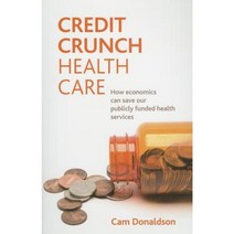 Credit Crunch Health Care: How Economics Can Save Our Publicly Funded Health Services Paperback, Policy Press
