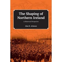 The Shaping of Northern Ireland: A Historical Perspective Paperback, Acheson Publications