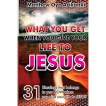 What You Get When You Give Your Life to Jesus Paperback, Createspace