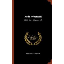 Katie Robertson: A Girls Story of Factory Life Hardcover, Pinnacle Press