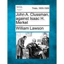 John A. Clussman Against Isaac H. Merkel Paperback, Gale Ecco, Making of Modern Law