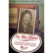 Yes Miss Gibson: The Life and Times of an Australian Radio Legend Paperback, Vivid Publishing